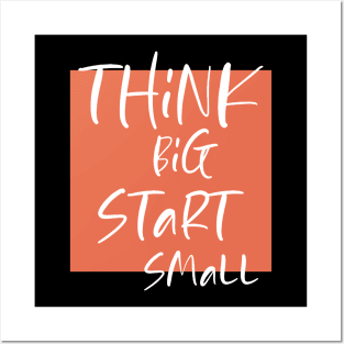 Think big Start Small Posters and Art